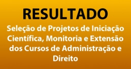 Resultado seleção de projetos de iniciação científica, monitoria e extensão dos cursos de administração