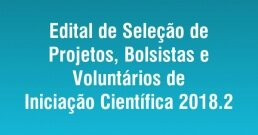 Edital de seleção de projetos, bolsistas e voluntários de iniciação científica 2018.2