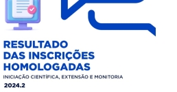 RESULTADO DAS INSCRIÇÕES HOMOLOGADAS DO PROCESSO DE SELEÇÃO DE BOLSISTA DE INICIAÇÃO CIENTÍFICA, MONITORIA E EXTENSÃO 2024.2