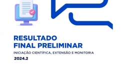 RESULTADO FINAL PRELIMINAR DO PROCESSO SELETIVO DOS BOLSISTA DE INICIAÇÃO CIENTÍFICA, MONITORIA E EXTENSÃO 2024.2