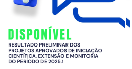 RESULTADO PRELIMINAR DAS INSCRIÇÕES DO PROCESSO DE SELEÇÃO DE BOLSISTA DE INICIAÇÃO CIENTÍFICA, MONITORIA E EXTENSÃO 2025.1