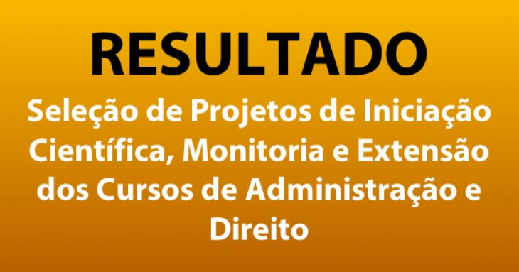 Resultado seleção de projetos de iniciação científica, monitoria e extensão dos cursos de administração