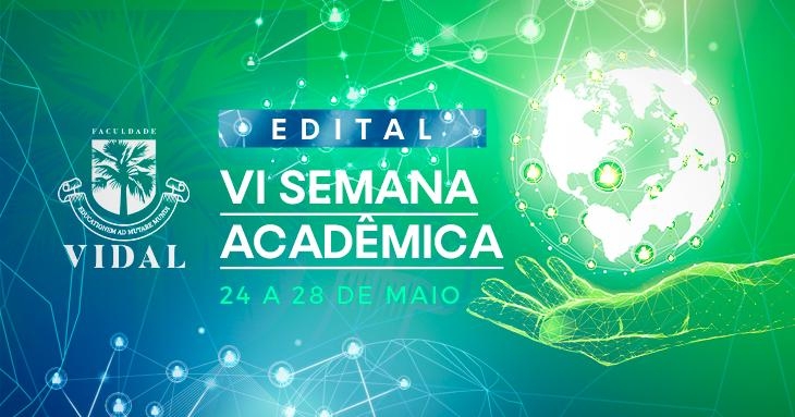 EDITAL DA VI SEMANA ACADÊMICA DA FACULDADE VIDAL