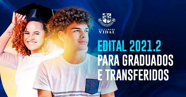 EDITAL DO PROCESSO SELETIVO PARA INGRESSO DE GRADUADOS E TRANSFERIDOS 2021.2