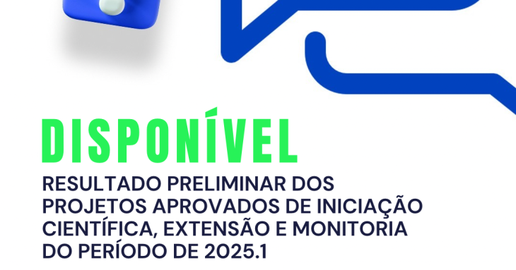 RESULTADO PRELIMINAR DOS PROJETOS APROVADOS DE INICIAÇÃO CIENTÍFICA, EXTENSÃO E MONITORIA DO PERÍODO DE 2025.1