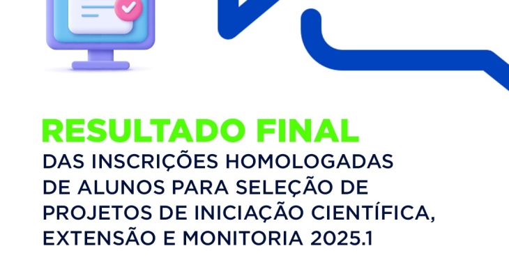 RESULTADO FINAL DAS INSCRIÇÕES DO PROCESSO DE SELEÇÃO DE BOLSISTA E VOLUNTÁRIOS PARA PARTICIPAÇÃO NOS PROJETOS DE INICIAÇÃO CIENTÍFICA, MONITORIA E EXTENSÃO 2025.1