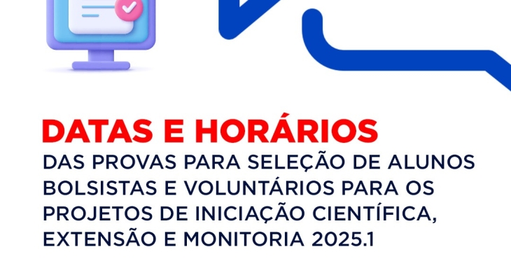 DATAS E HORÁRIOS DE PROVAS PARA SELEÇÃO DE BOLSISTAS E VOLUNTÁRIOS DE EXTENSÃO, INICIAÇÃO CIENTÍFICA E MONITORIA 2025.1