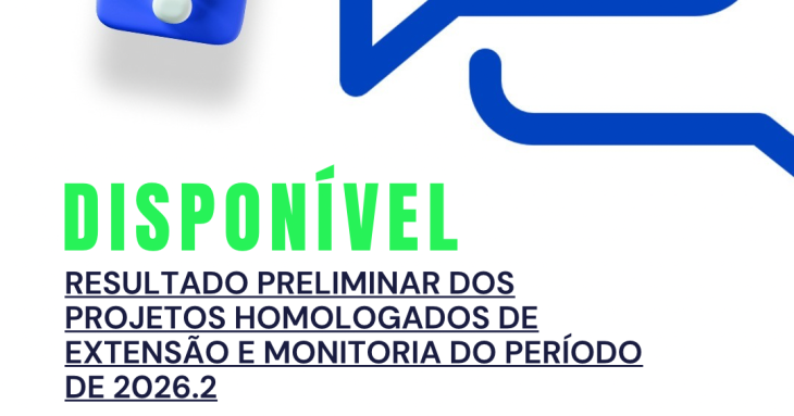 RELAÇÃO PRELIMINAR DOS PROJETOS HOMOLOGADOS NO PROCESSO DE SELEÇÃO DE EXTENSÃO E MONITORIA DO PERÍODO DE 2026.2.